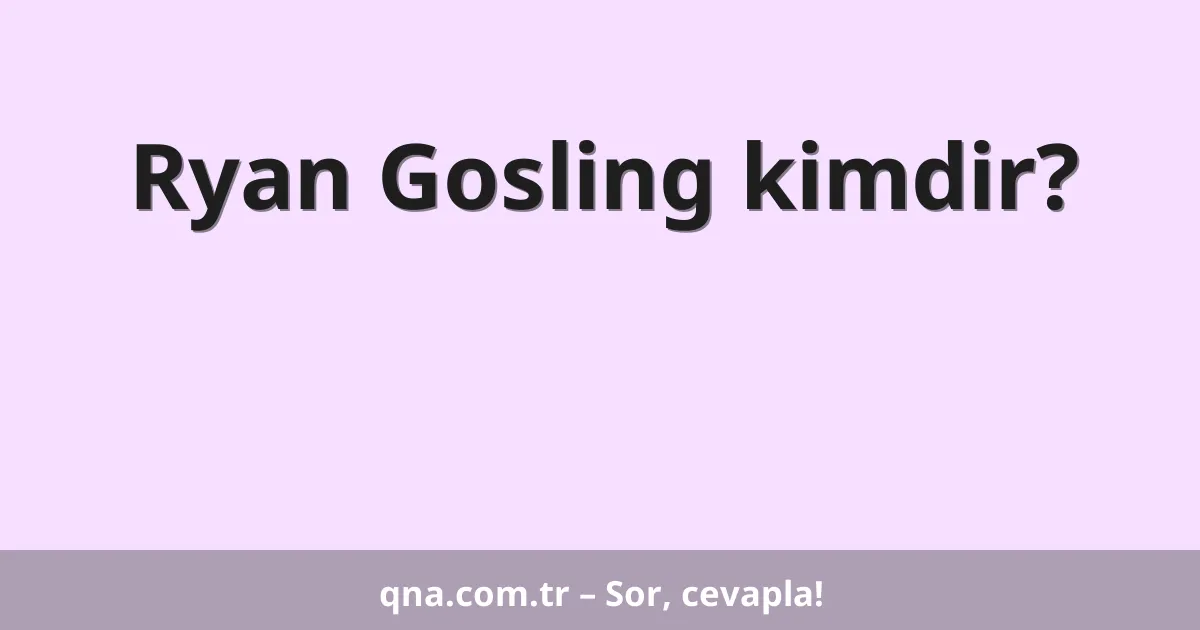 Ryan Gosling kimdir?