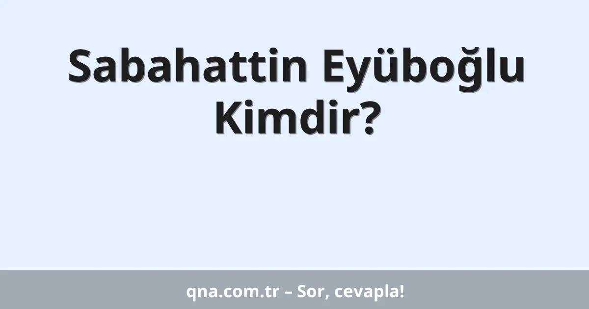 Sabahattin Eyüboğlu Kimdir?