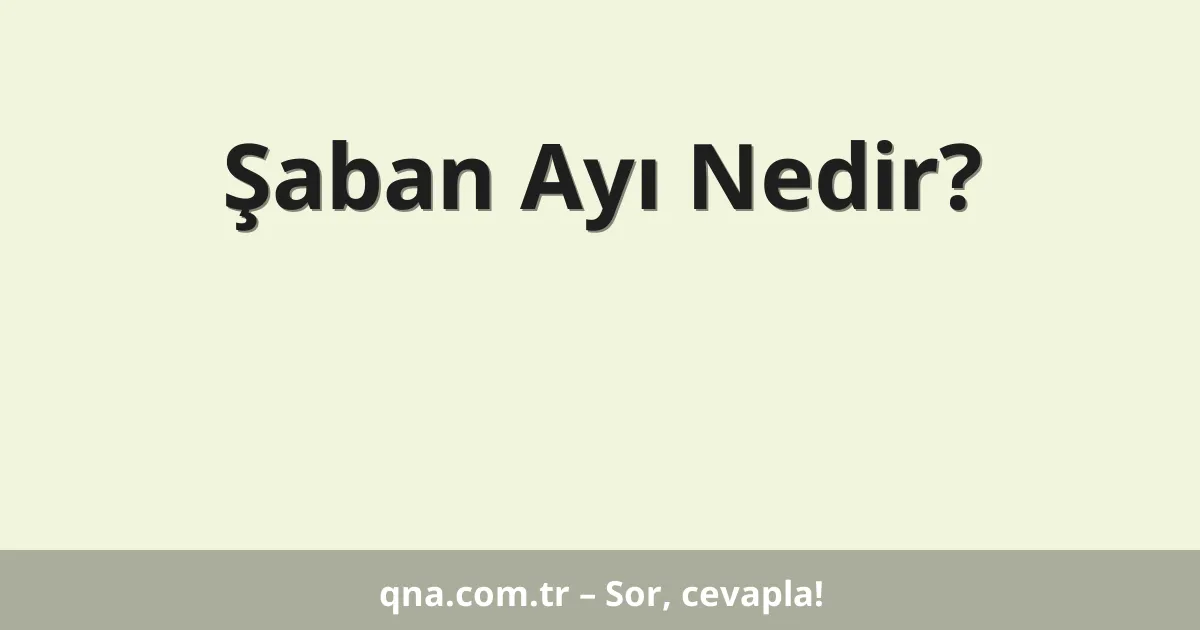 Şaban Ayı Nedir?