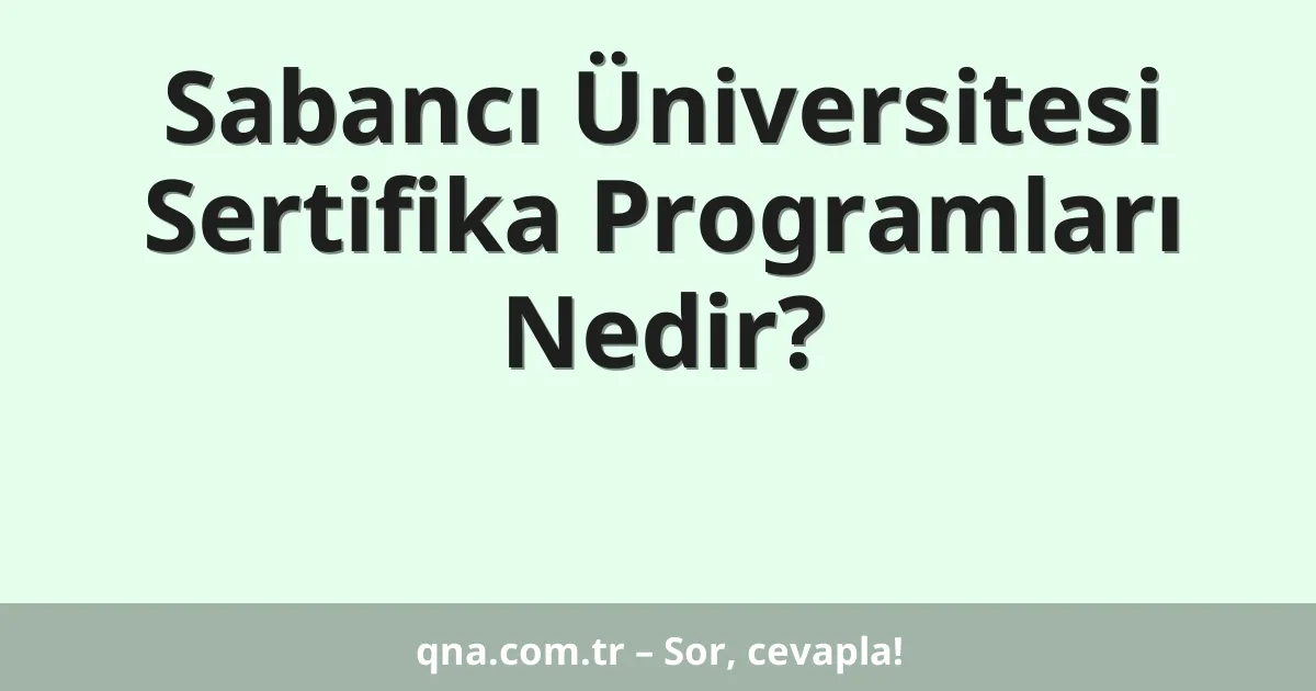 Sabancı Üniversitesi Sertifika Programları Nedir?