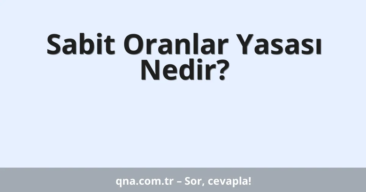 Sabit Oranlar Yasası Nedir?