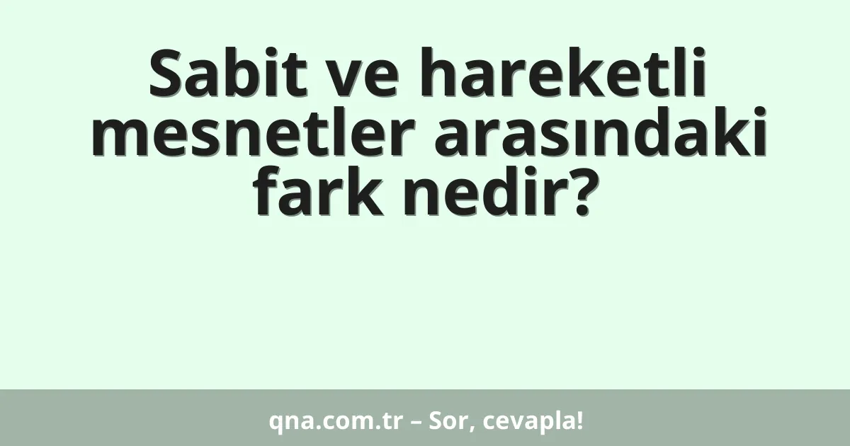 Sabit ve hareketli mesnetler arasındaki fark nedir?