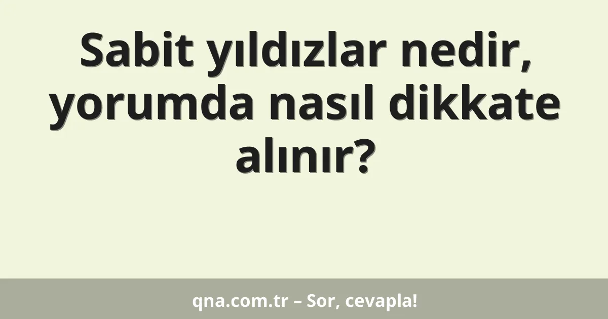 Sabit yıldızlar nedir, yorumda nasıl dikkate alınır?