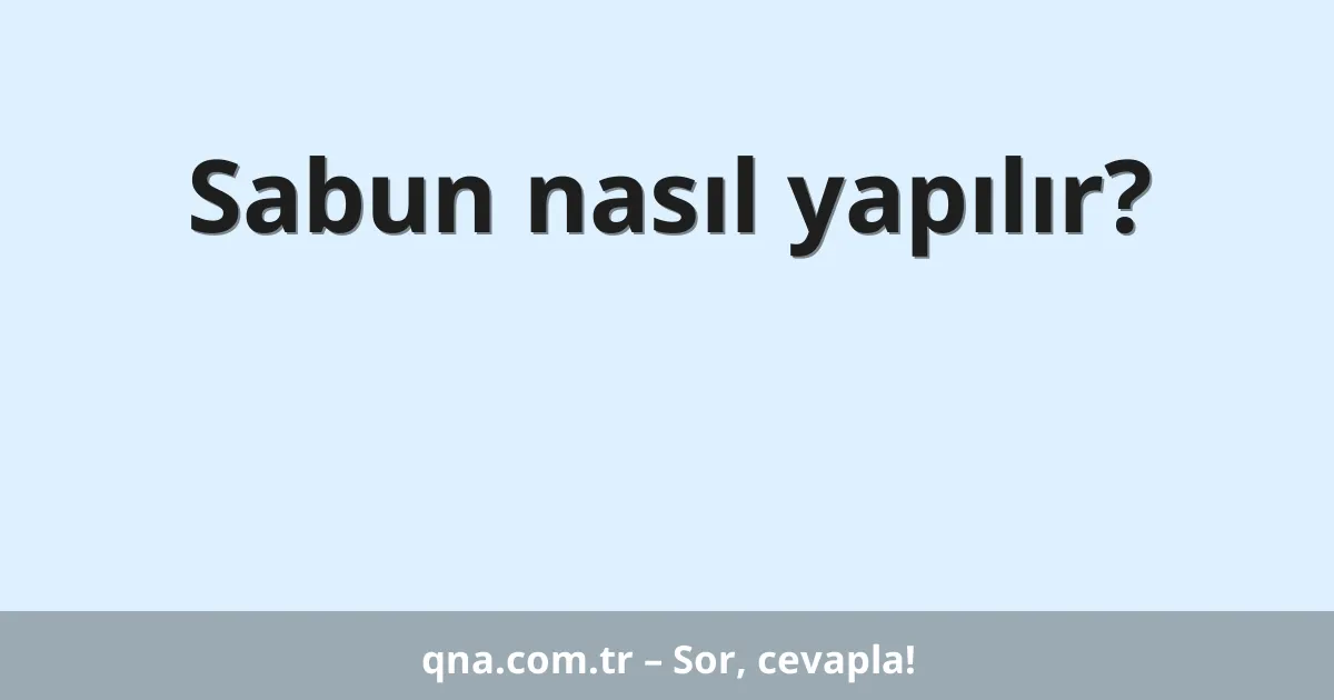 Sabun nasıl yapılır?