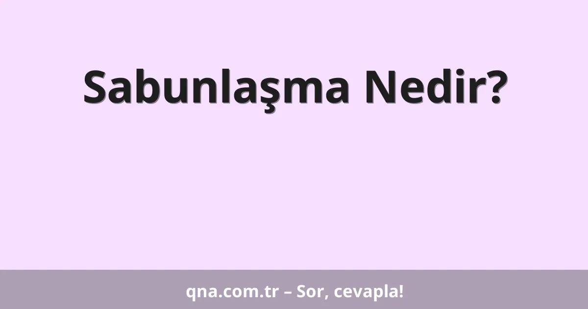 Sabunlaşma Nedir?