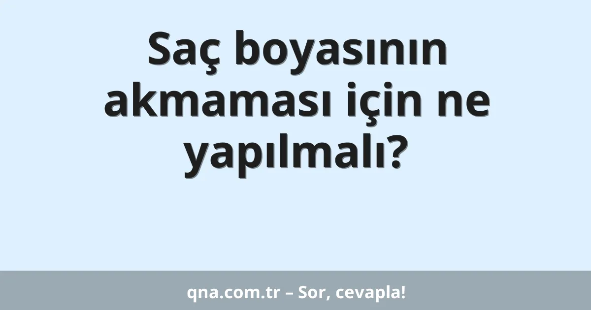 Saç boyasının akmaması için ne yapılmalı?