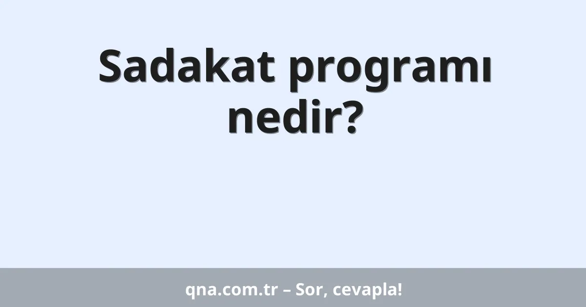 Sadakat programı nedir?