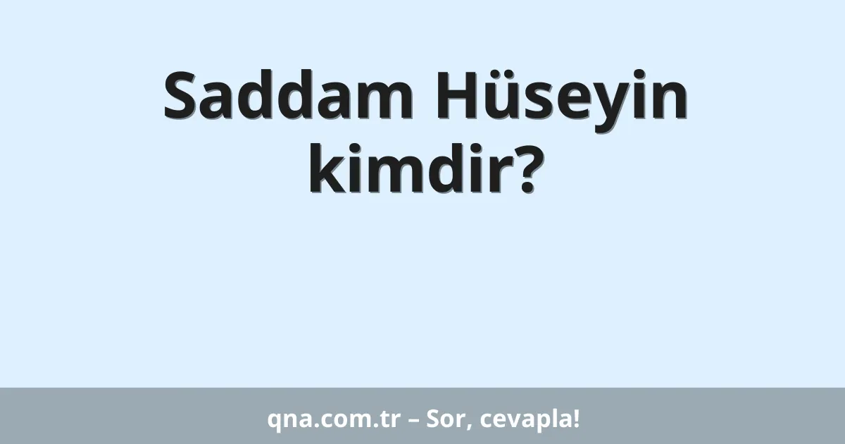 Saddam Hüseyin kimdir?