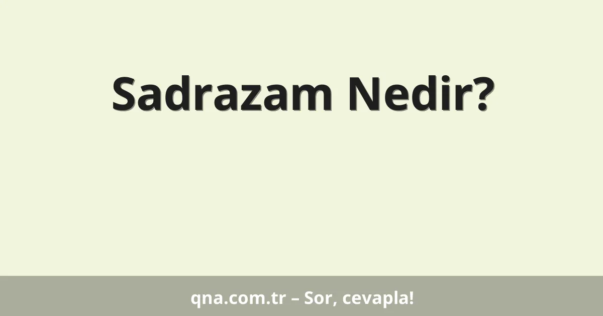 Sadrazam Nedir?