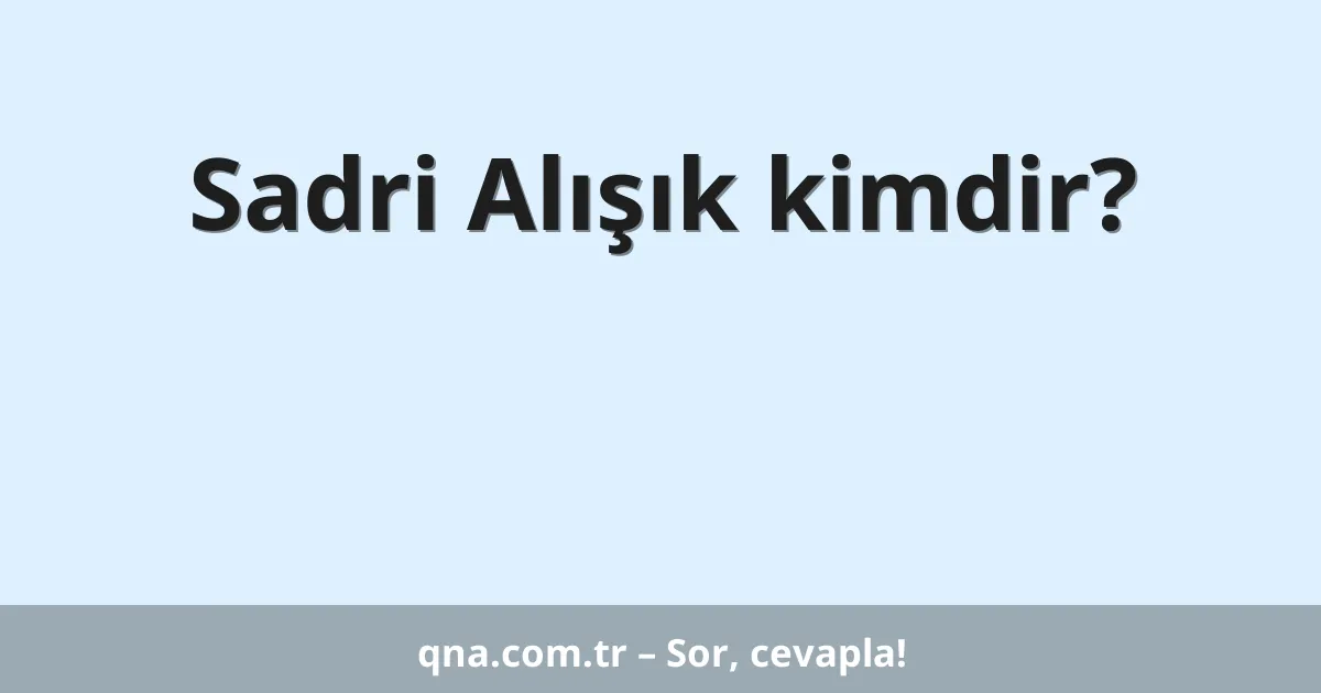 Sadri Alışık kimdir?