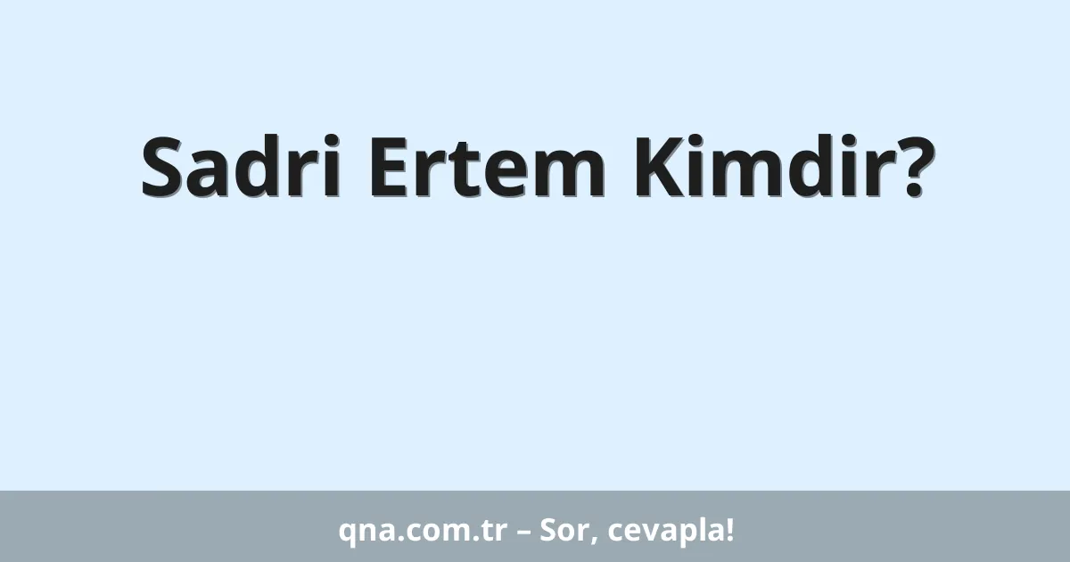 Sadri Ertem Kimdir?