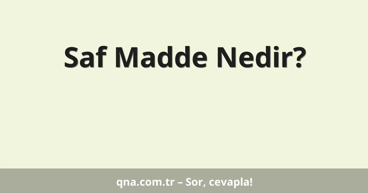 Saf Madde Nedir?