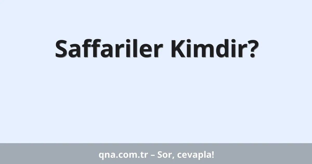 Saffariler Kimdir?
