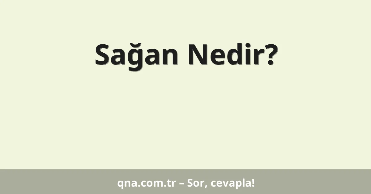 Sağan Nedir?
