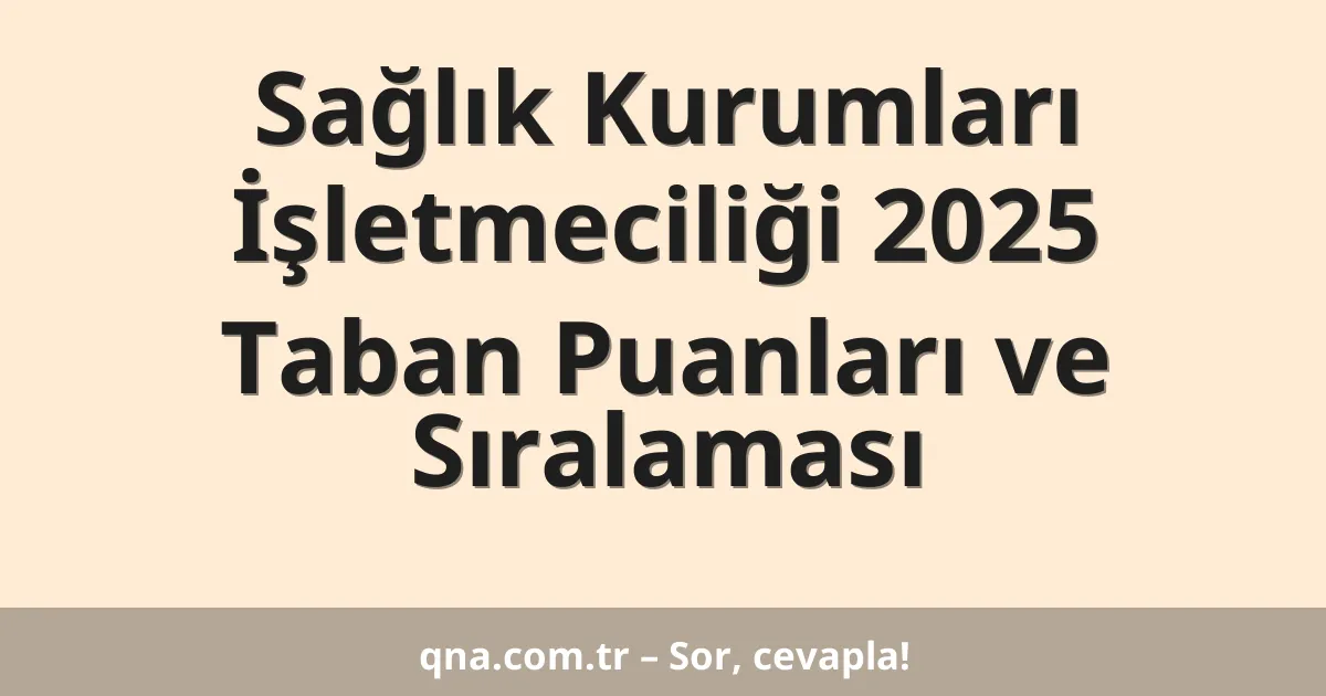 Sağlık Kurumları İşletmeciliği 2025 Taban Puanları ve Sıralaması