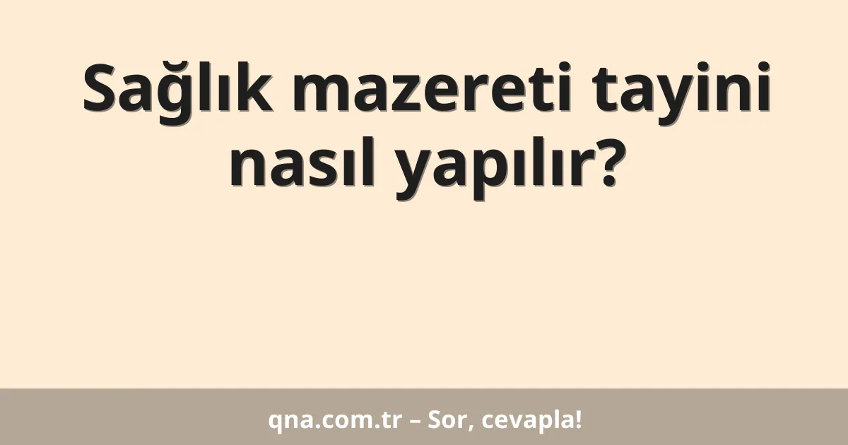 Sağlık mazereti tayini nasıl yapılır?
