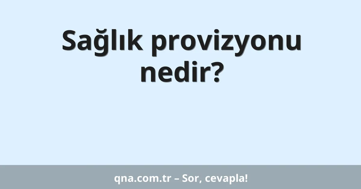 Sağlık provizyonu nedir?