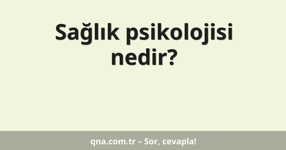 Sağlık psikolojisi nedir?