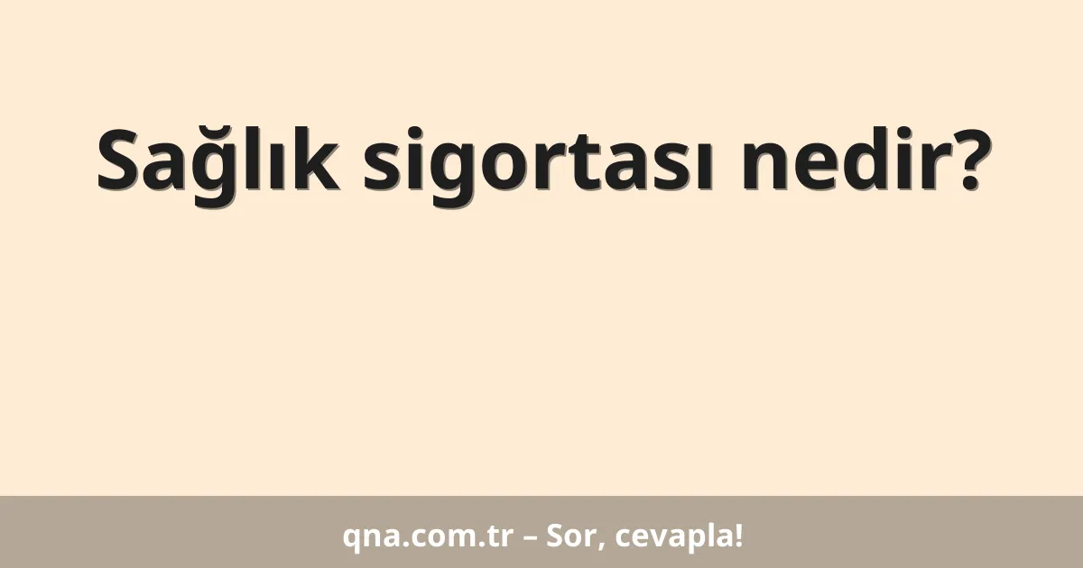 Sağlık sigortası nedir?