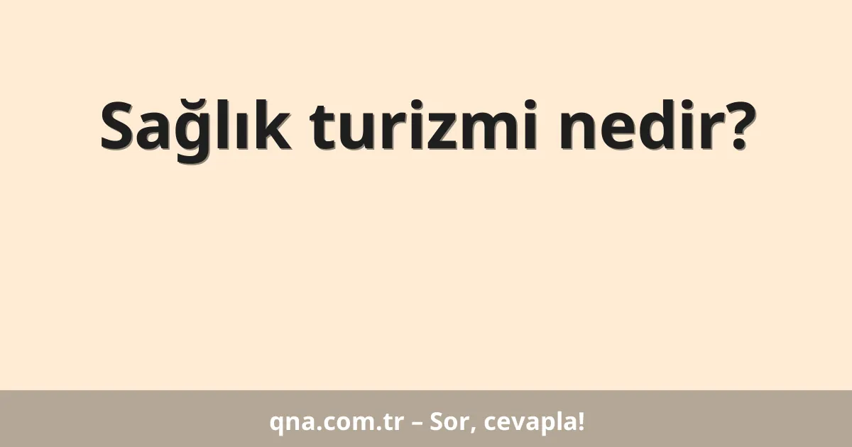 Sağlık turizmi nedir?