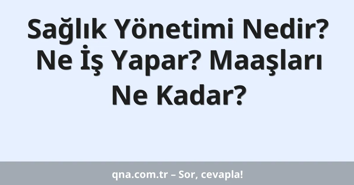 Sağlık Yönetimi Nedir? Ne İş Yapar? Maaşları Ne Kadar?