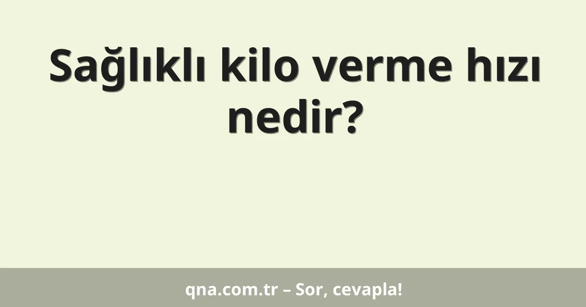 Sağlıklı kilo verme hızı nedir?