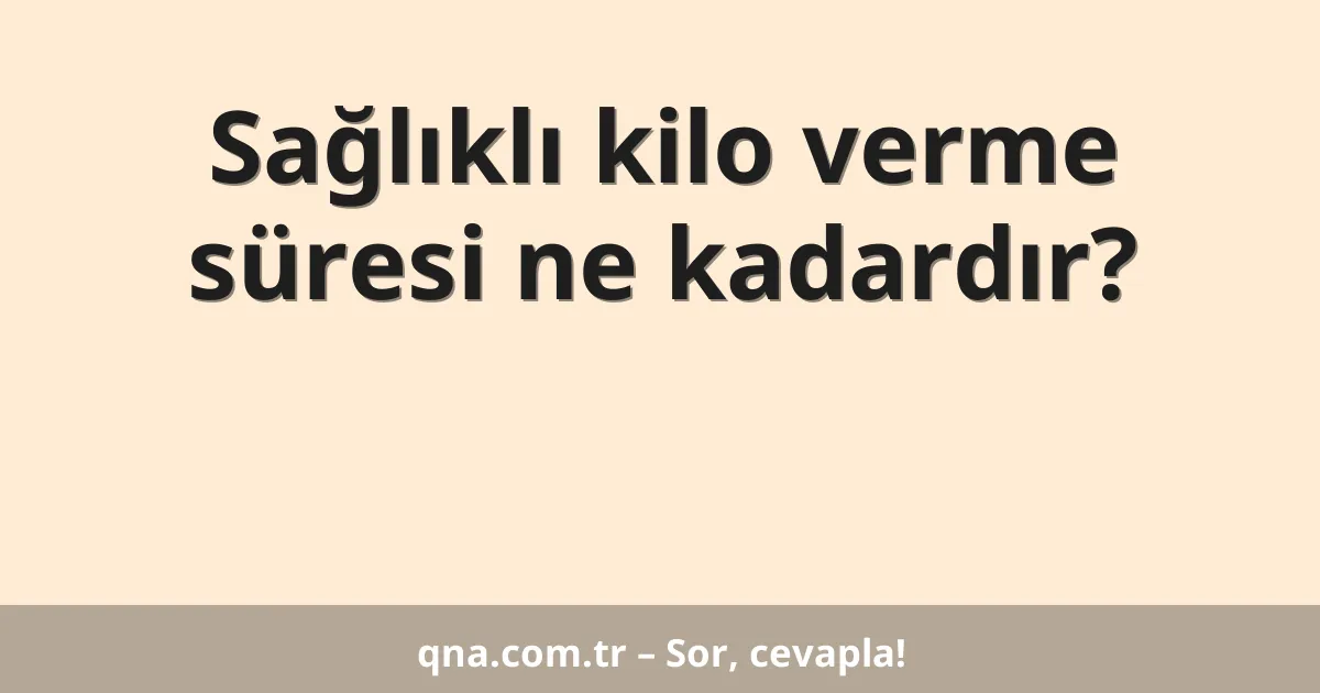 Sağlıklı kilo verme süresi ne kadardır?