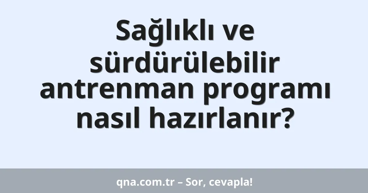 Sağlıklı ve sürdürülebilir antrenman programı nasıl hazırlanır?