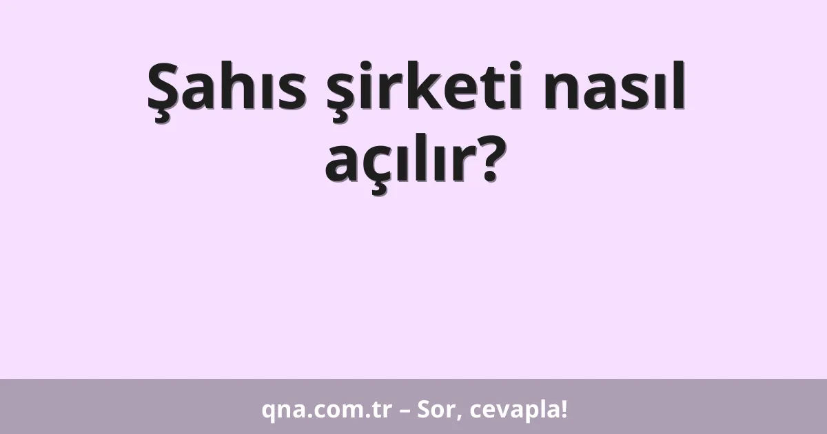 Şahıs şirketi nasıl açılır?