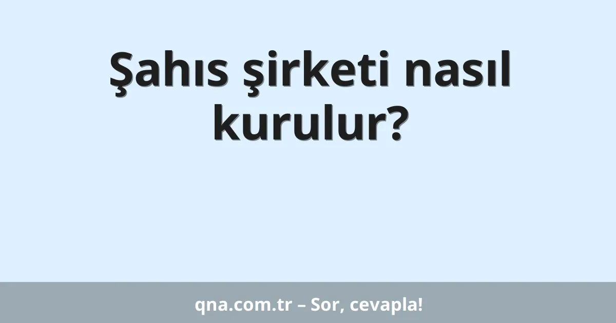 Şahıs şirketi nasıl kurulur?