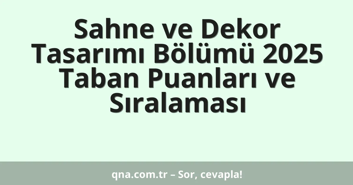 Sahne ve Dekor Tasarımı Bölümü 2025 Taban Puanları ve Sıralaması