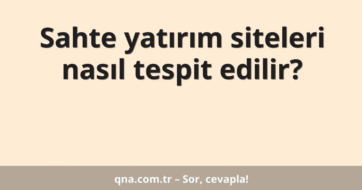 Sahte yatırım siteleri nasıl tespit edilir?