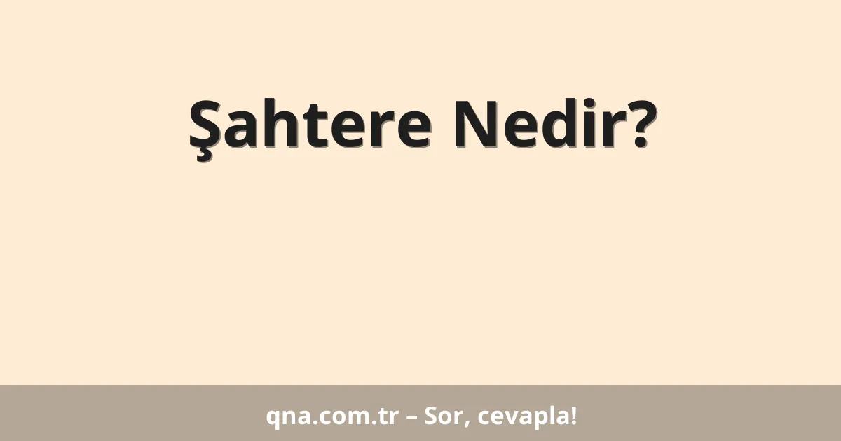 Şahtere Nedir?