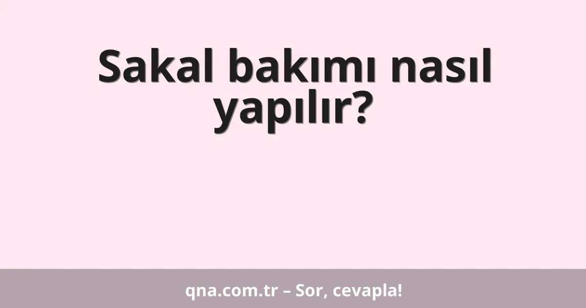 Sakal bakımı nasıl yapılır?