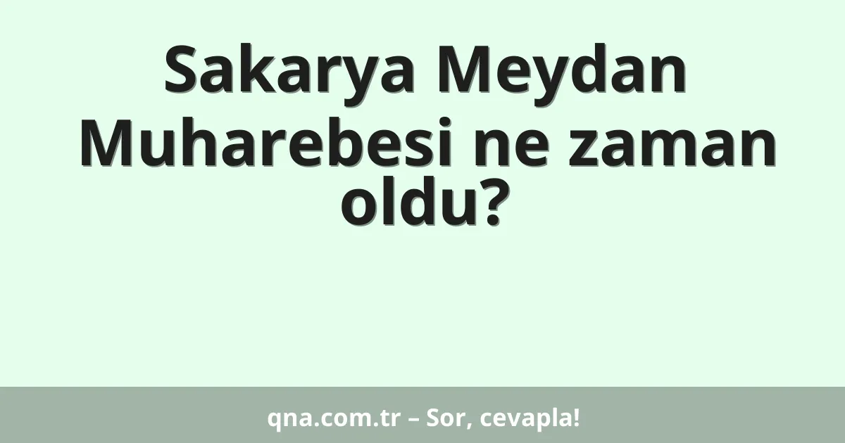 Sakarya Meydan Muharebesi ne zaman oldu?