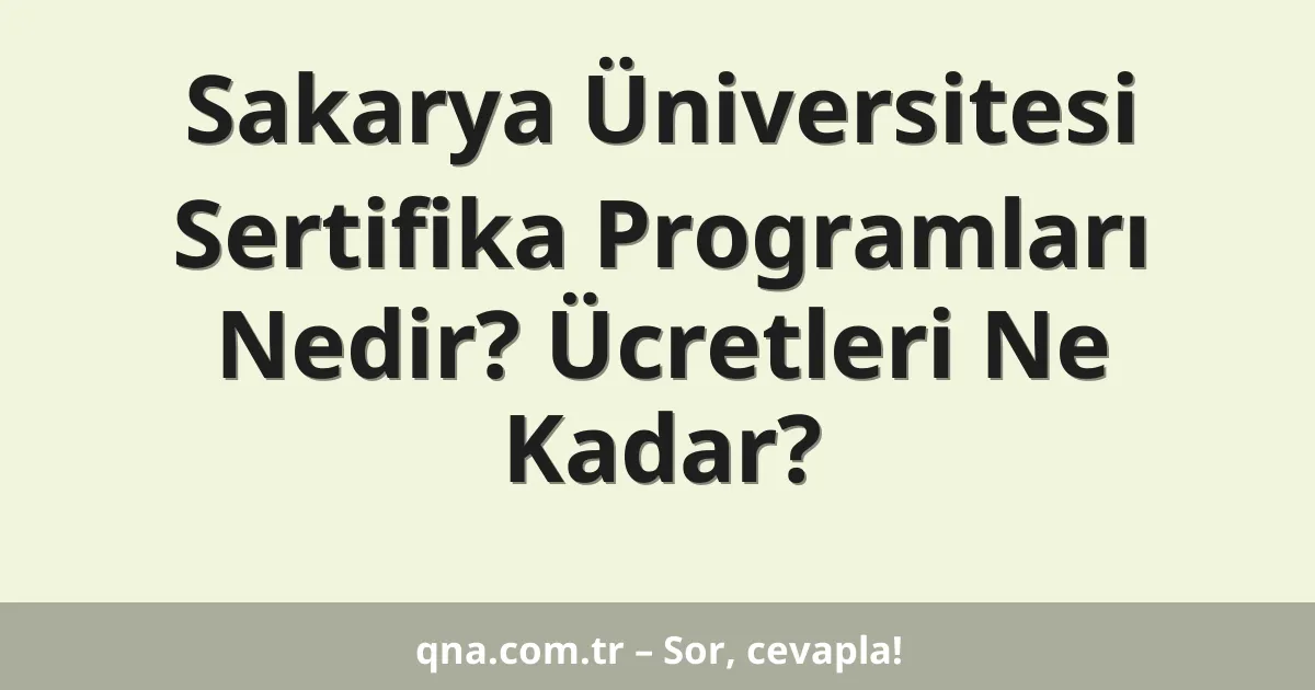 Sakarya Üniversitesi Sertifika Programları Nedir? Ücretleri Ne Kadar?