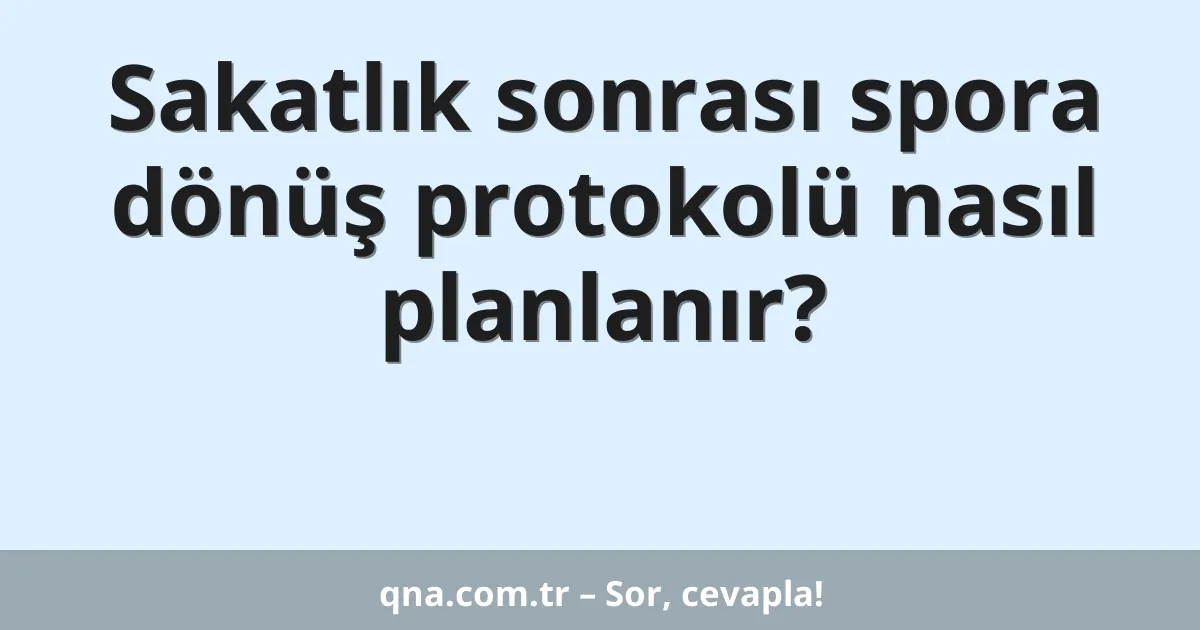 Sakatlık sonrası spora dönüş protokolü nasıl planlanır?
