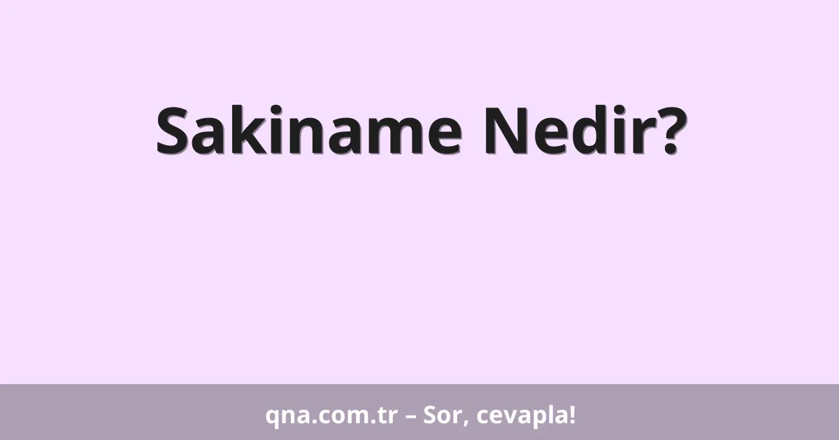 Sakiname Nedir?