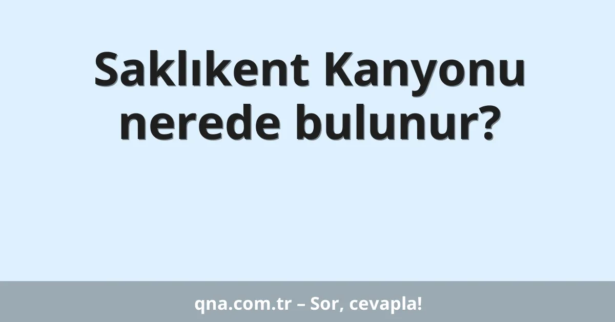Saklıkent Kanyonu nerede bulunur?