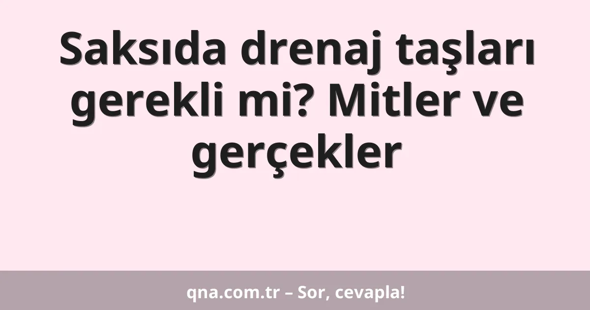 Saksıda drenaj taşları gerekli mi? Mitler ve gerçekler