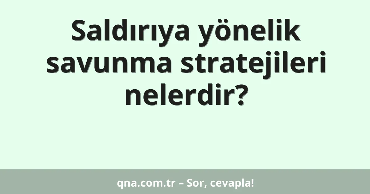 Saldırıya yönelik savunma stratejileri nelerdir?