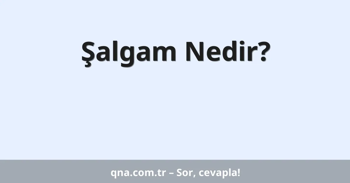Şalgam Nedir?