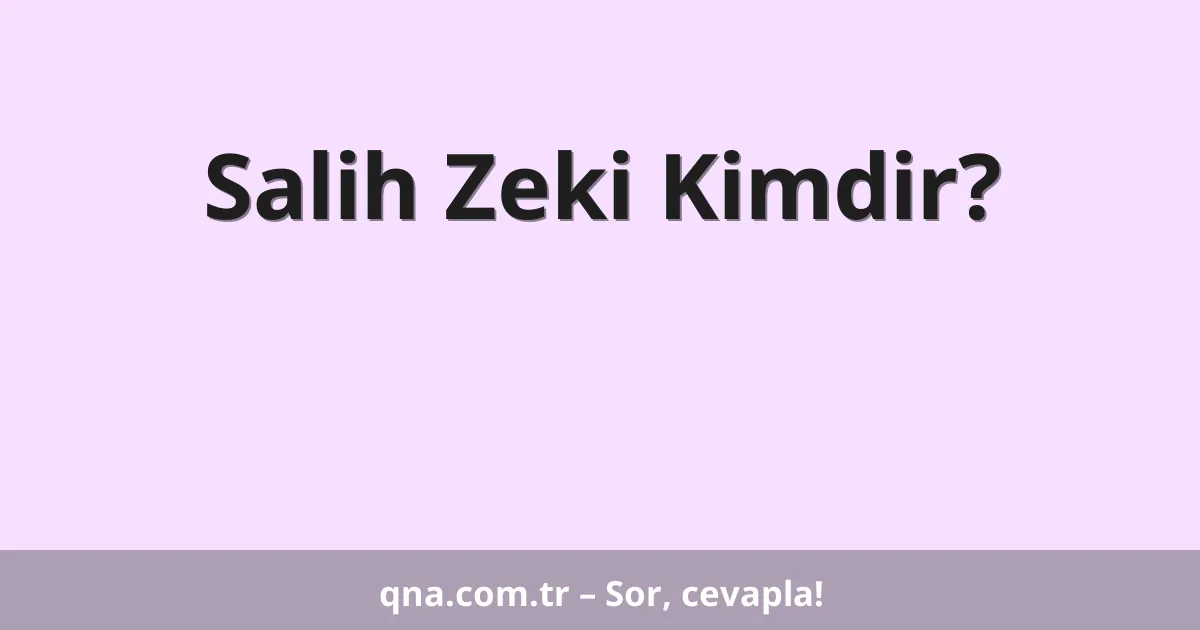 Salih Zeki Kimdir?