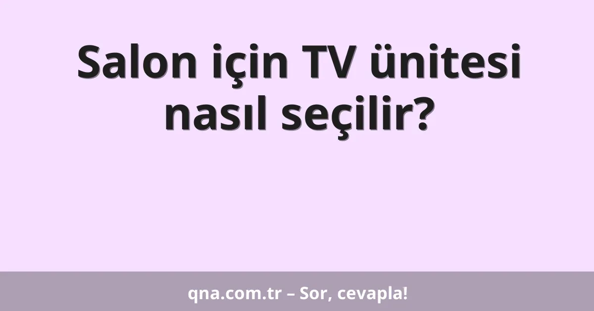 Salon için TV ünitesi nasıl seçilir?