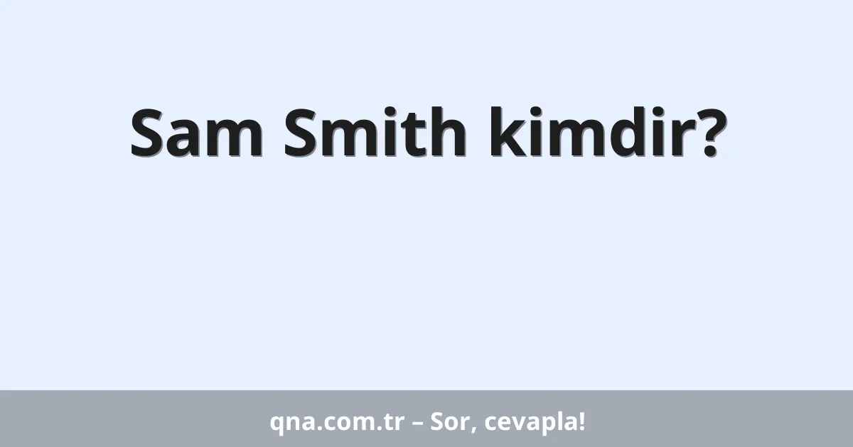 Sam Smith kimdir?