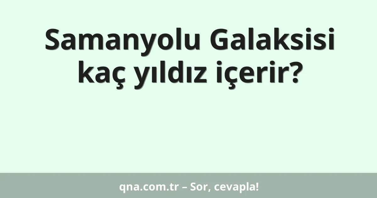 Samanyolu Galaksisi kaç yıldız içerir?