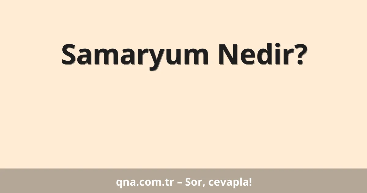 Samaryum Nedir?