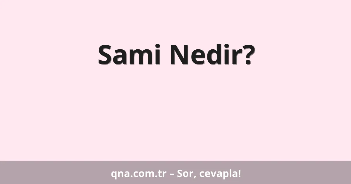 Sami Nedir?