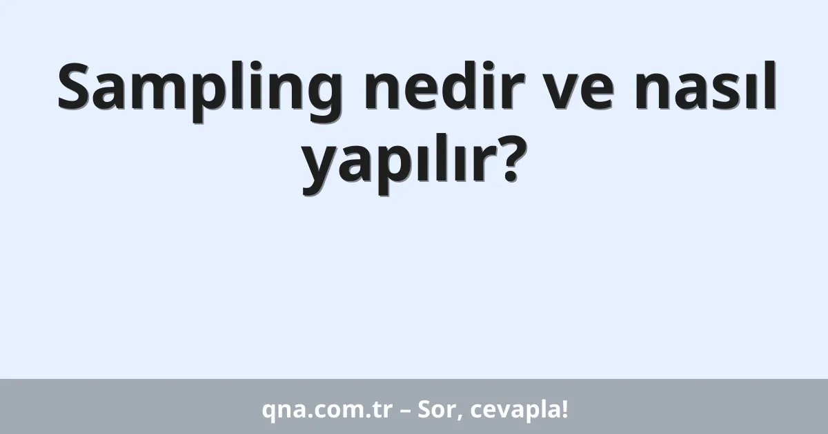Sampling nedir ve nasıl yapılır?