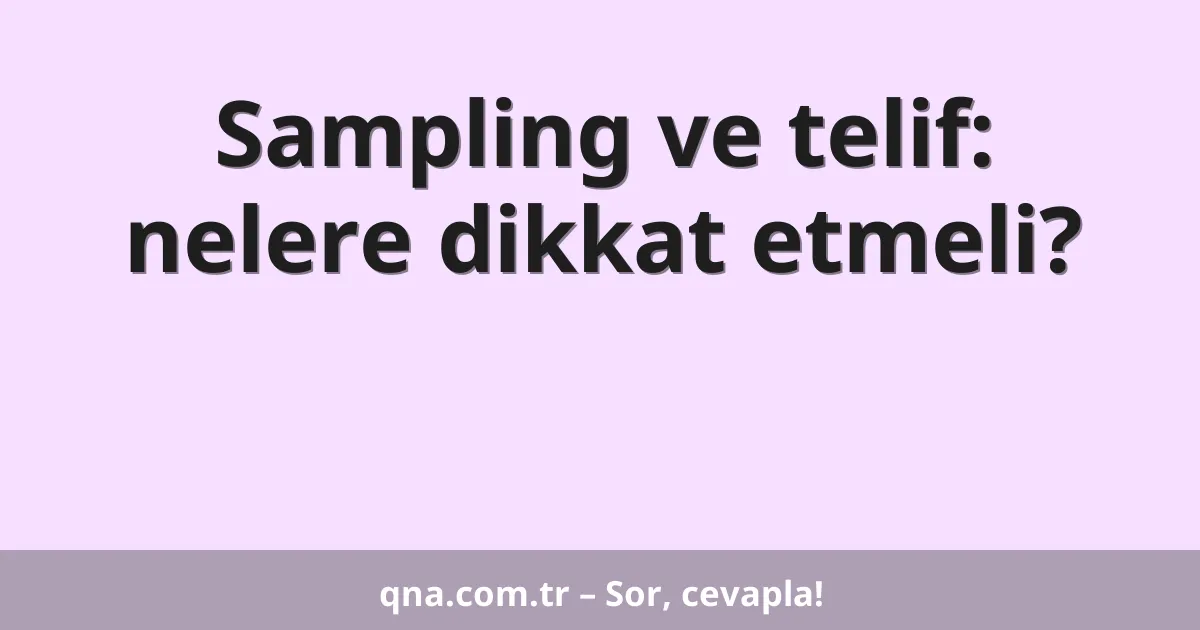 Sampling ve telif: nelere dikkat etmeli?